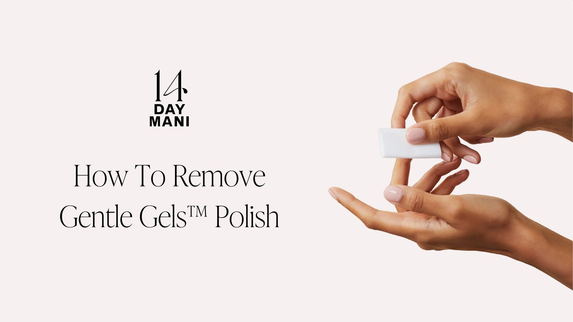 Load video: HOW TO REMOVE GENTLE GELS™ POLISH